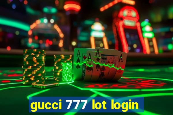 gucci 777 lot login